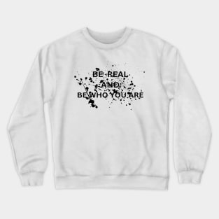 Be real and be who your are Crewneck Sweatshirt